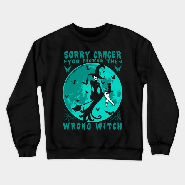 Sorry Cancer You Picked The Wrong Witch Ovarian Cancer Crewneck Sweatshirt by AKIFOJWsk